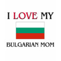 I Love My Bulgarian Mum t-shirts