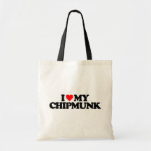 I LOVE MY CHIPMUNK BAGS