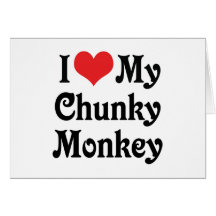I Love My Chunky Monkey Card