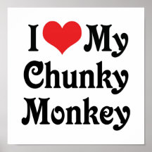 I Love My Chunky Monkey Posters