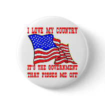 I Love My Country It's The Government That Pisses Pinback Buttons