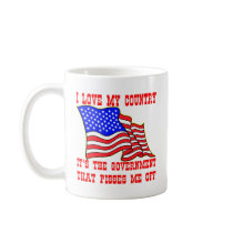 I Love My Country It's The Government That Pisses Coffee Mug
