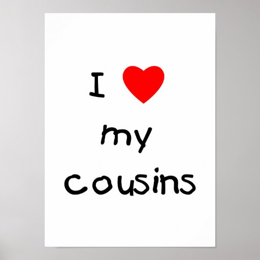 I Love My Cousins Posters | Zazzle