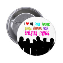 I love my crazy friends. button