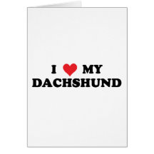 I Love My Dachshund Greeting Cards