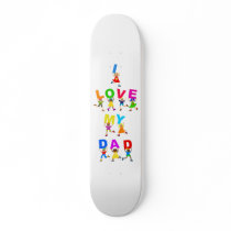 I Love My Dad Skate Decks