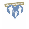 I Love My Daddies t-shirts