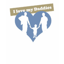 I Love My Daddies t-shirts