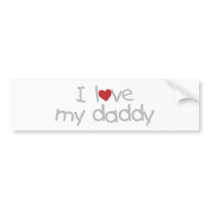 I Love My Daddy Bumper Sticker