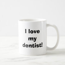 I love my dentist! mugs
