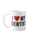I love My Dentist Mug