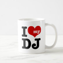 I love My DJ Coffee Mugs