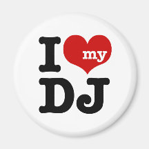 I love My DJ Refrigerator Magnet