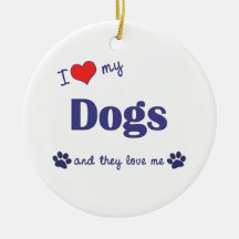 I Love My Dogs (Multiple Dogs) Christmas Ornament
