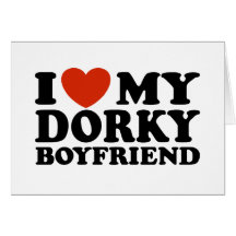 I Love My Dorky Boyfriend Greeting Card
