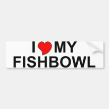 I Love My Fishbowl Bumper Stickers