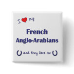 I Love My French Anglo-Arabians (Multiple Horses) buttons