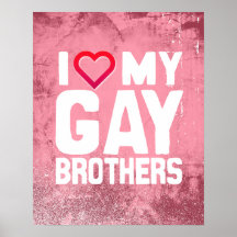 I LOVE MY GAY BROTHERS - -.png Print