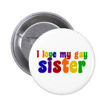 I Love My Gay Sister Pinback Buttons