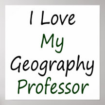 I Love My Geography Professor Print
