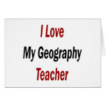 I Love My Geography Teacher Card
