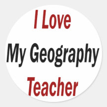 I Love My Geography Teacher Round Stickers