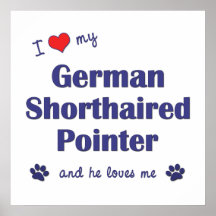 I Love My German Shorthaired Pointer (Male Dog) Poster