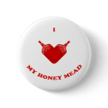 I Love My Honey Mead buttons