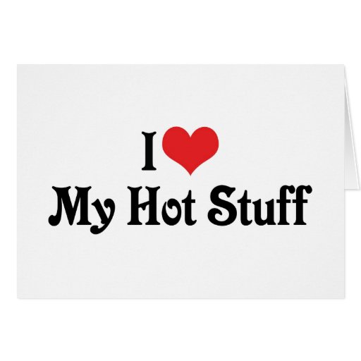 I Love My Hot Stuff Zazzle