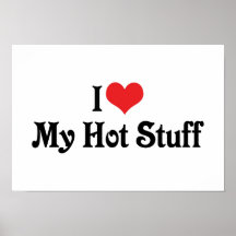 I Love My Hot Stuff Posters