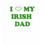 I Love My Irish Dad T-Shirt