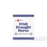 I Love My Irish Draught Horse (Male Horse) Cards