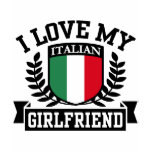 I Love My Italian Girlfriend t-shirts