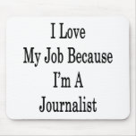 I Love My Job Because I'm A Jornalist Mousepad