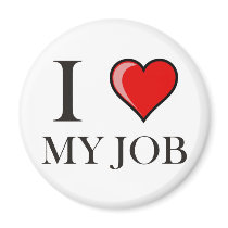 I love my job magnet