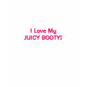 I Love My, JUICY BOOTY! Tee t-shirts
