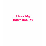 I Love My, JUICY BOOTY! Tee t-shirts