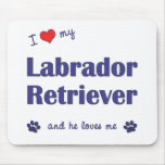 I Love My Labrador Retriever (Male Dog) mousepads