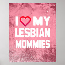 I LOVE MY LESBIAN MOMMIES - -.png Posters