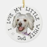 I Love My Little White Dog Poodle / Bichon Mix Ornaments