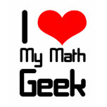 I love my math geek t-shirts