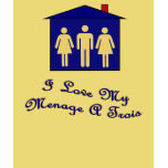 I love my menage a trois t-shirts