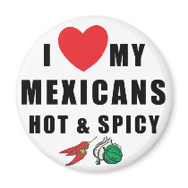 I Love My Mexicans Hot & Spicy