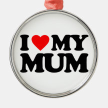 I LOVE MY MUM ORNAMENT