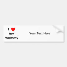 I love my mummy bumper stickers