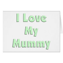 I Love My Mummy Card