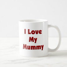I Love My Mummy Coffee Mugs