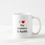I Love My Mummy & Daddy Mugs