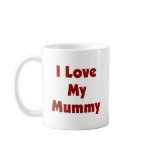 I Love My Mummy Coffee Mugs