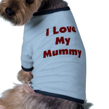 I Love My Mummy Pet Shirt
